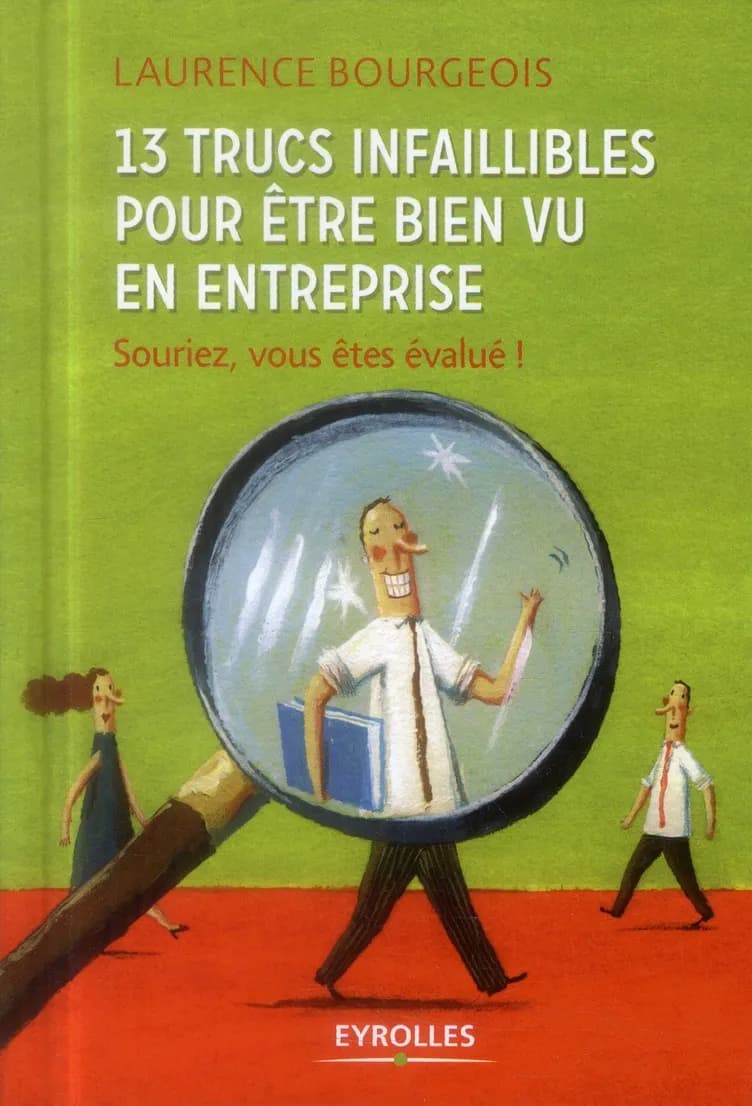 13 trucs infaillibles pour être bien vu en entreprise : souriez, vous êtes évalué !