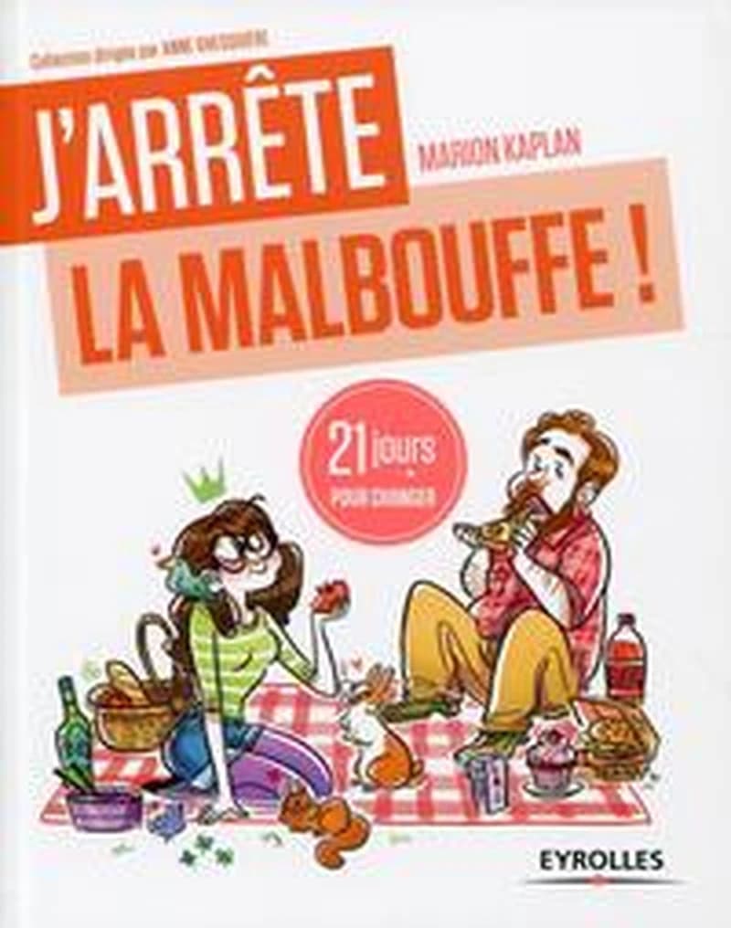 J'arrête la malbouffe ! : 21 jours pour renouer avec la "sainebouffe" !