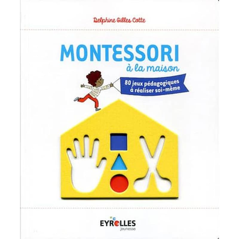 Montessori à la maison : 80 jeux pédagogiques à réaliser soi-même