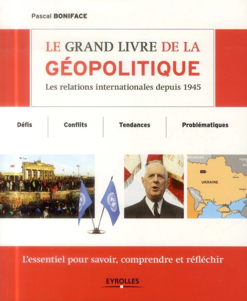Le grand livre de la géopolitique : les relations internationales depuis 1945
