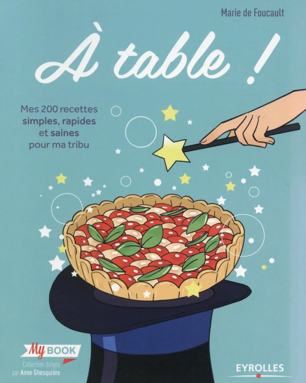 À table ! : mes 200 recettes simples, rapides et saines pour ma tribu