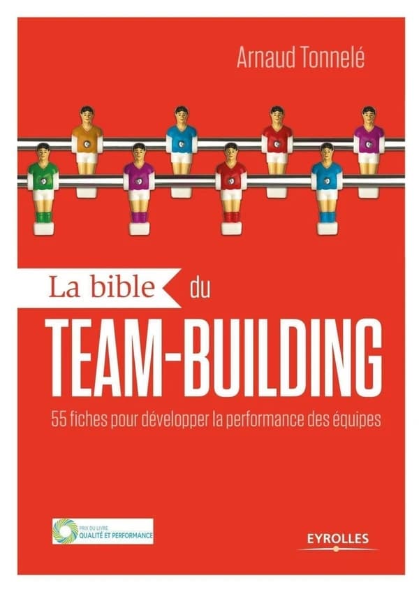 La bible du team-building : 55 fiches pour développer la performance des équipes