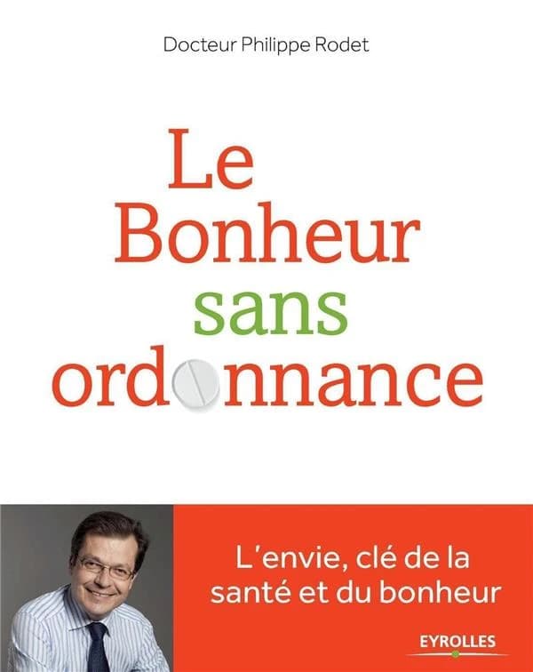 Le bonheur sans ordonnance (2e tirage 2015) docteur Philippe Rodet ; préface d'Yves Desjacques