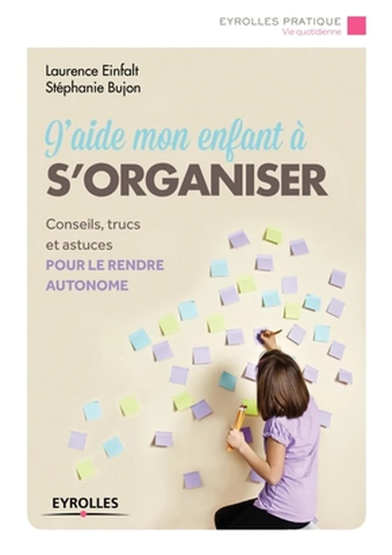 J'aide mon enfant à s'organiser (2e éd.) Stéphanie Bujon, Laurence Einfalt