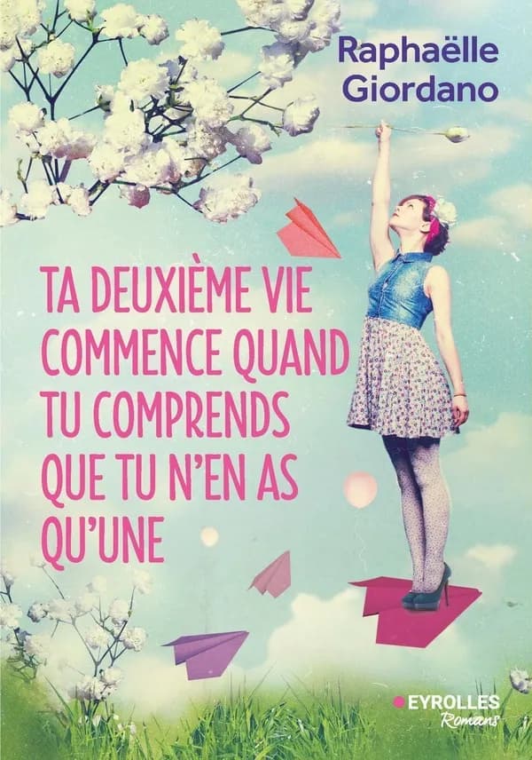Ta deuxième vie commence quand tu comprends que tu n'en as qu'une : roman