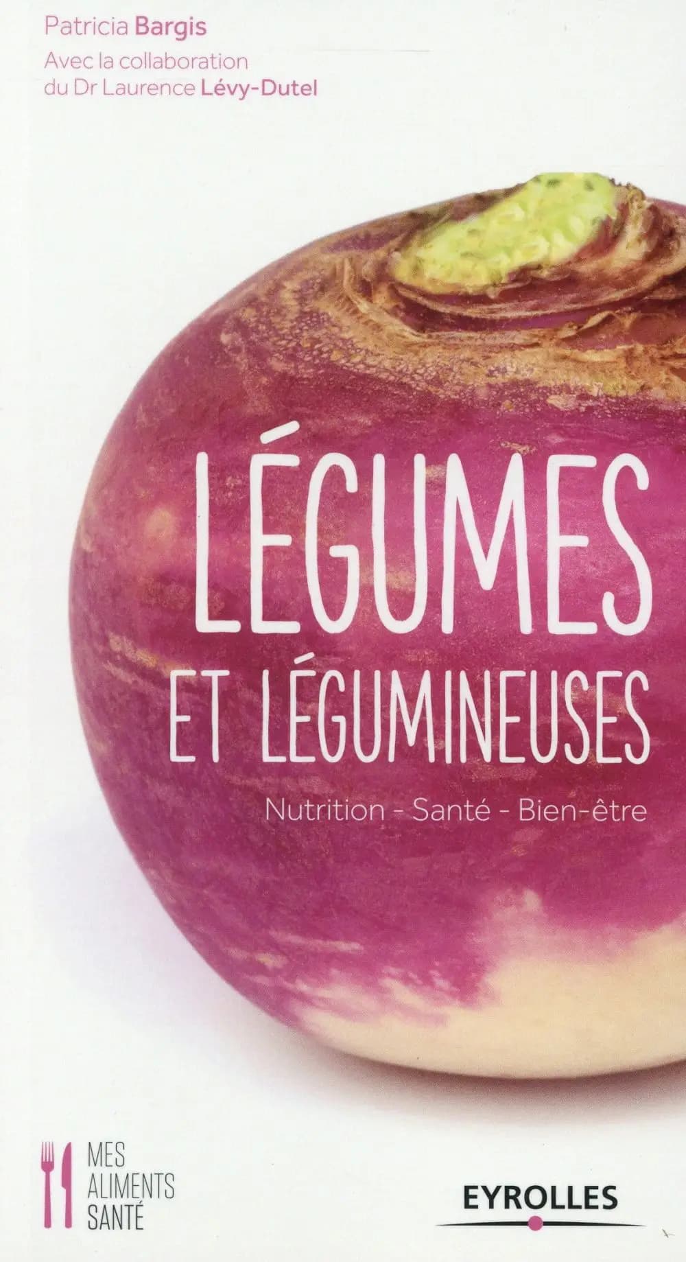Légumes et légumineuses : nutrition, santé, bien-être