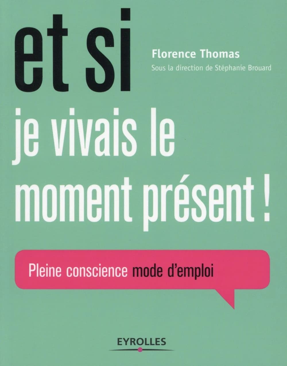 Et si je vivais le moment présent ! : pleine conscience mode d'emploi