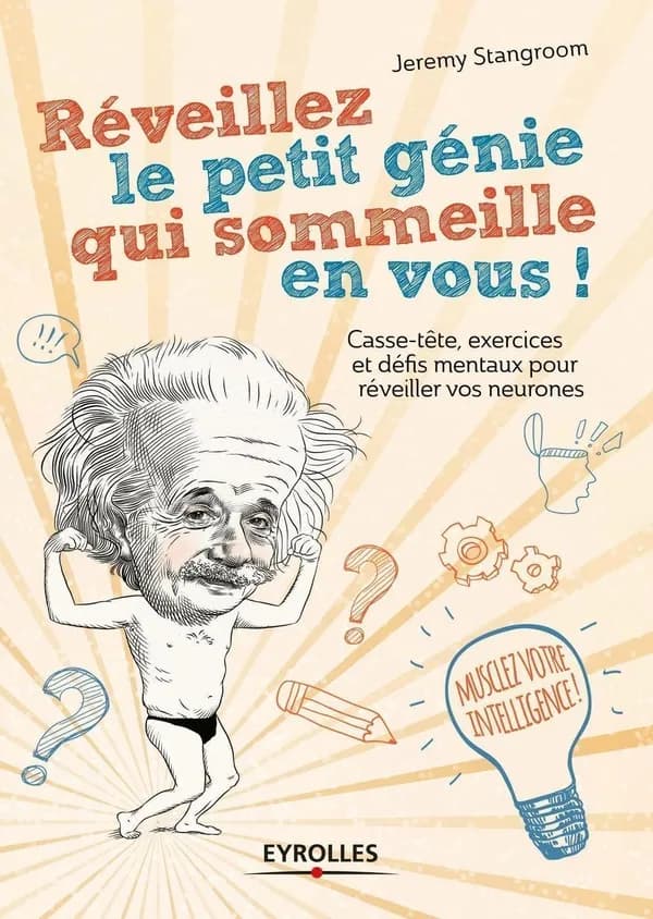 Réveillez le petit génie qui sommeille en vous ! : énigmes, paradoxes et casse-tête pour activer vos neurones