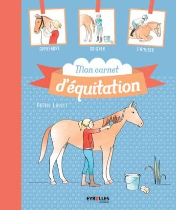 Mon carnet d'équitation : apprendre, soigner, s'amuser