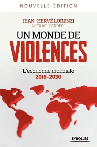 Un monde de violences : l'économie mondiale, 2016-2030 (Nouvelle éd.) Jean-Hervé Lorenzi ; [avec la collaboration de] Mickaël Berrebi