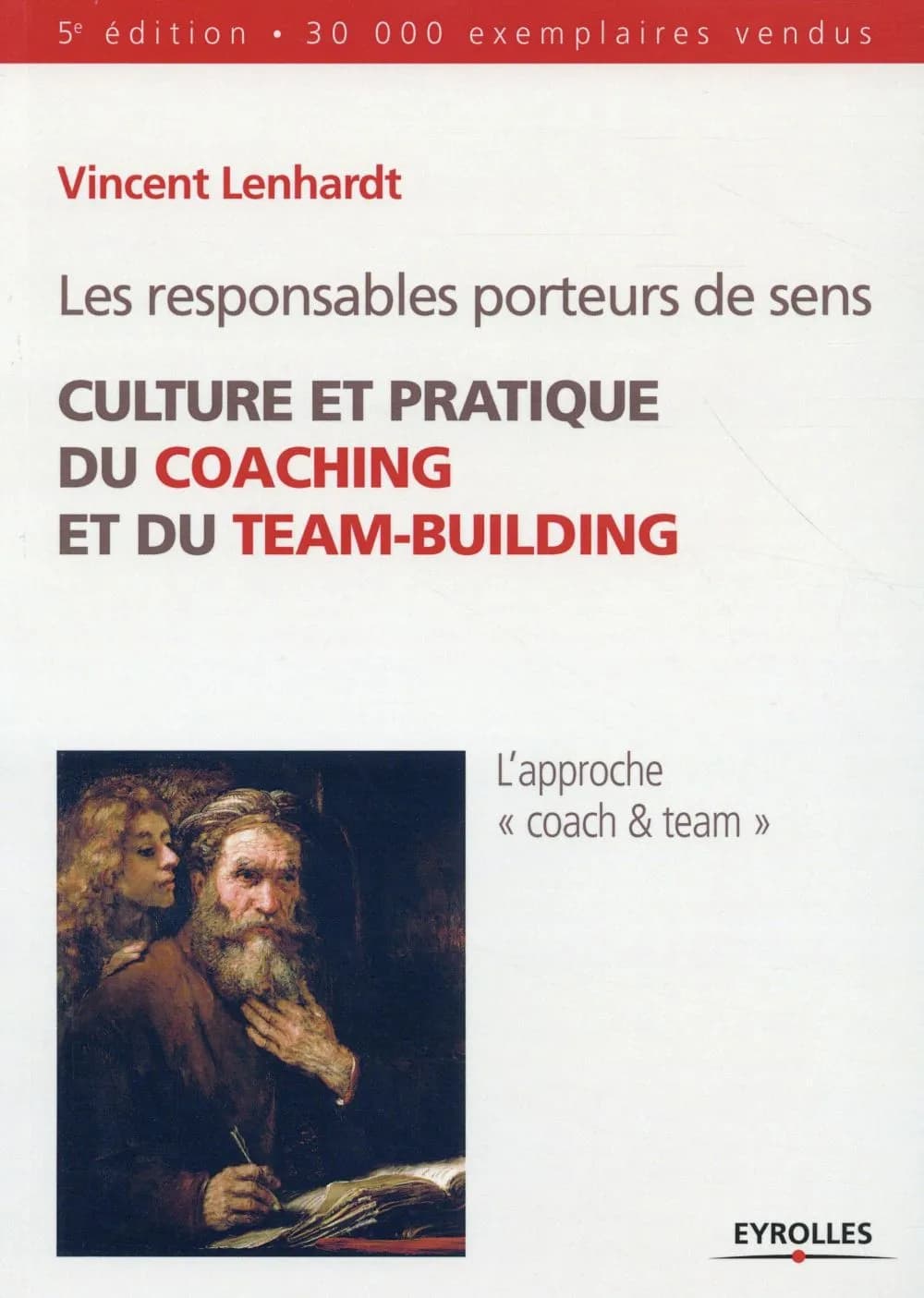 Les responsables porteurs de sens : culture et pratique du coaching et du team-building (5e éd.) Vincent Lenhardt