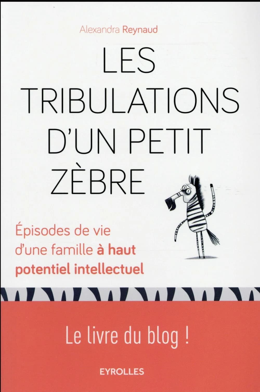 Les tribulations d'un petit zèbre : épisodes de vie d'une famille à haut potentiel intellectuel