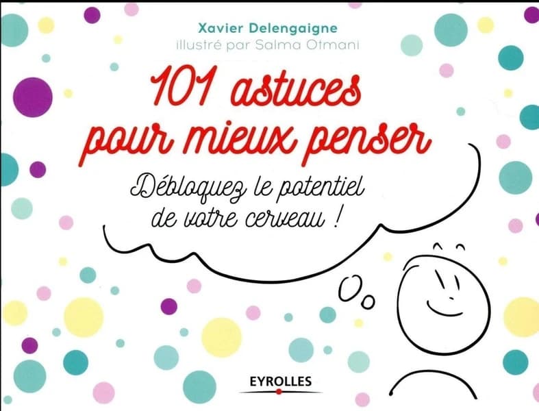 101 astuces pour mieux penser : débloquez le potentiel de votre cerveau !