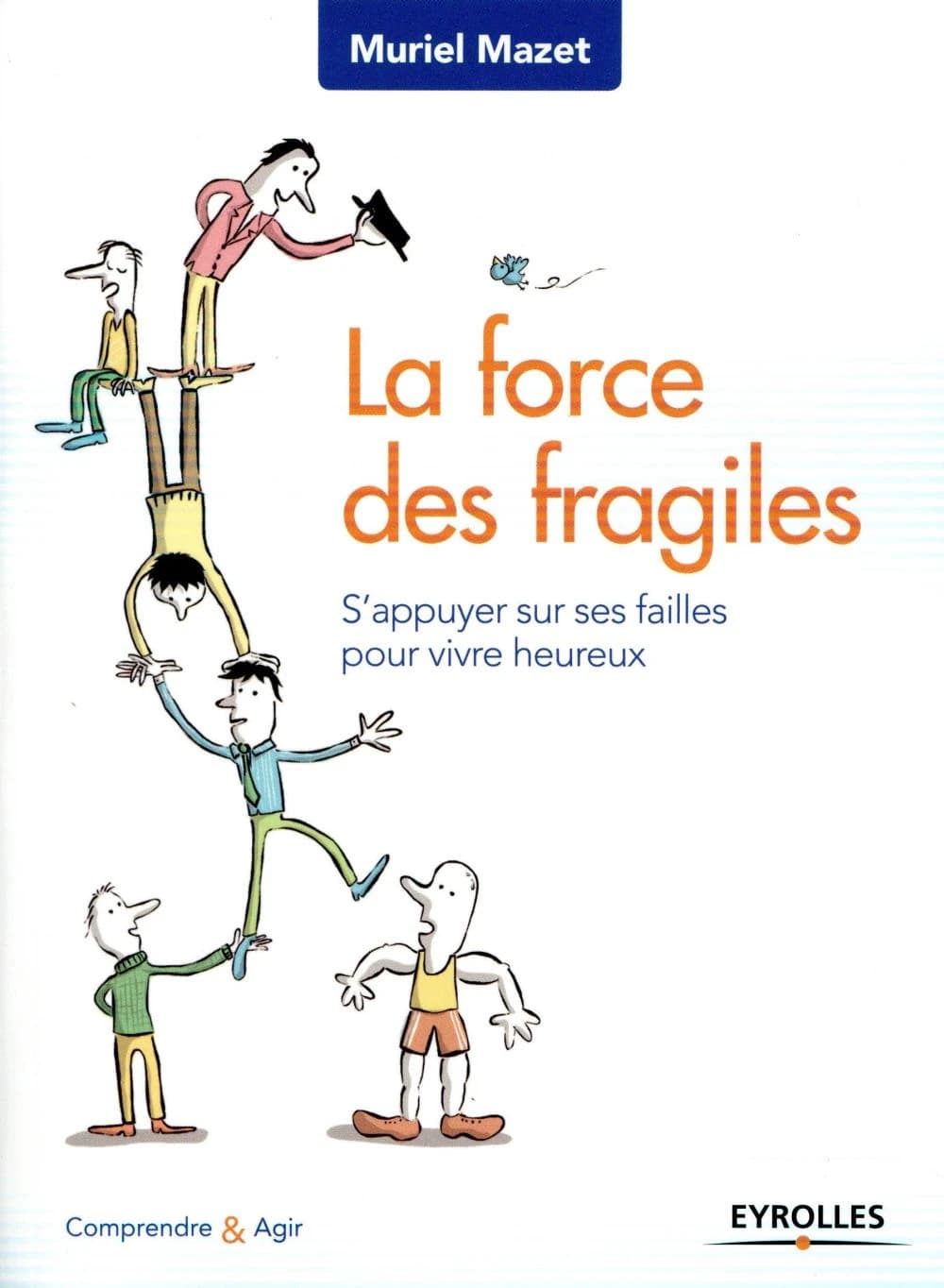 La force des fragiles : s'appuyer sur ses failles pour vivre heureux