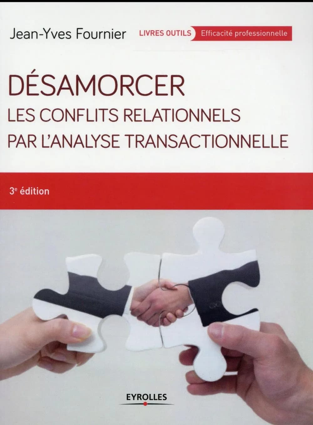 Désamorcer les conflits relationnels par l'analyse transactionnelle (3e éd.) Jean-Yves Fournier