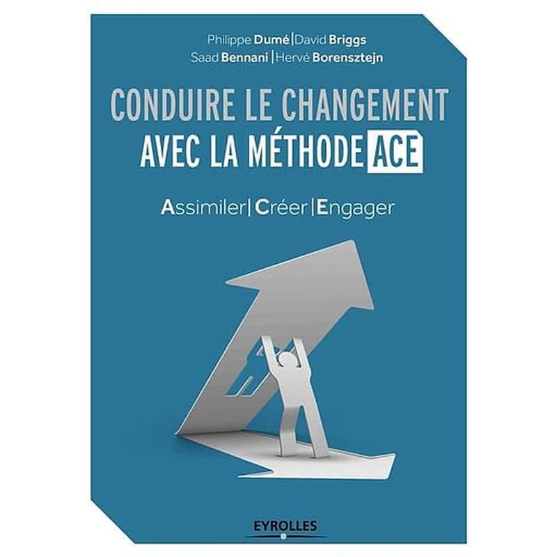 Conduire le changement avec la méthode ACE : assimiler, créer, engager