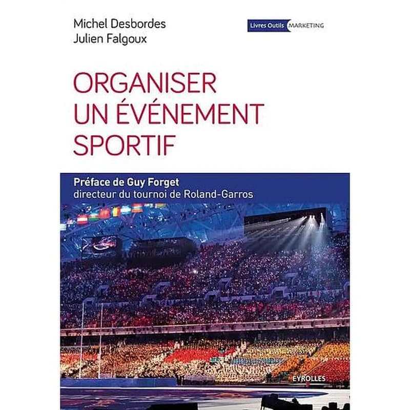 Organiser un événement sportif : stratégie et méthodologie d'organisation (4e éd.) Michel Desbordes, Julien Falgoux