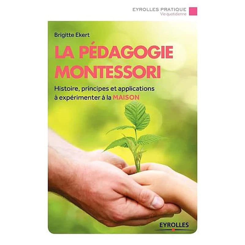 La pédagogie Montessori : histoire, principes, applications à expérimenter à la maison
