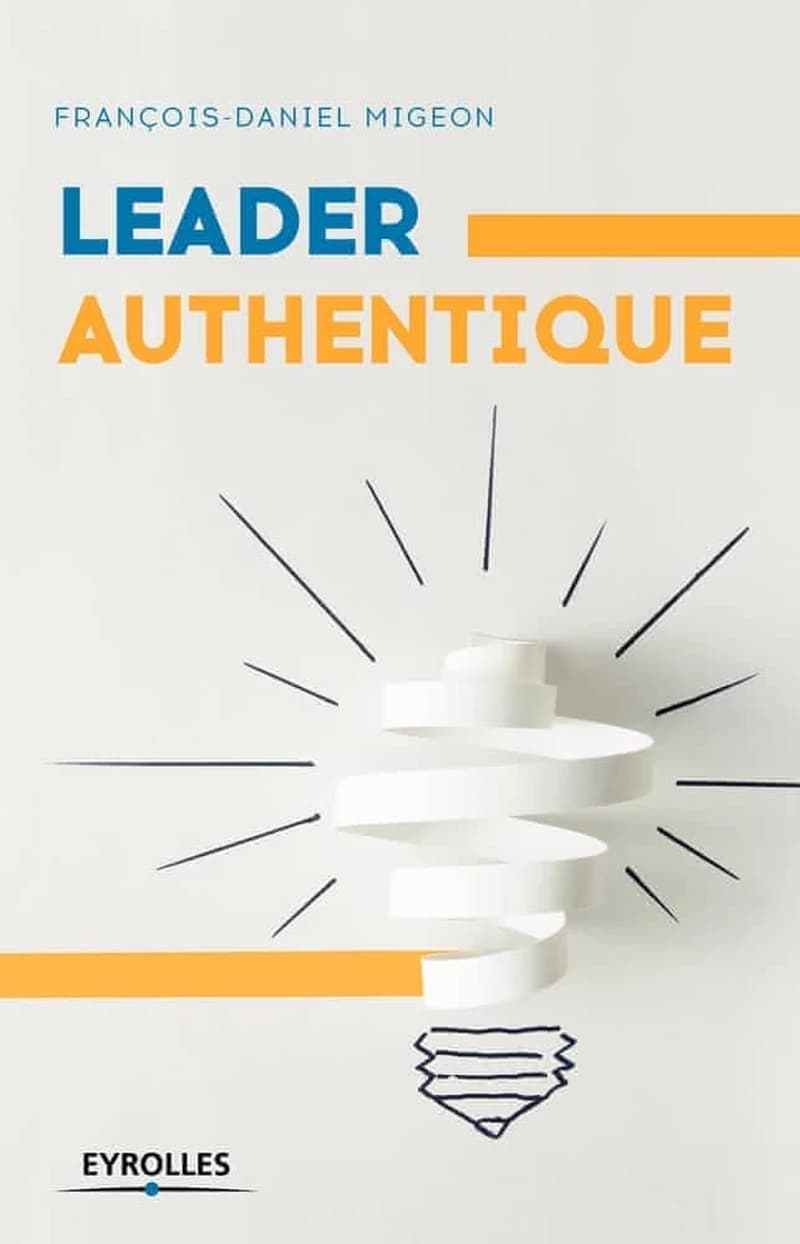 Leader authentique (2e éd.) François-Daniel Migeon