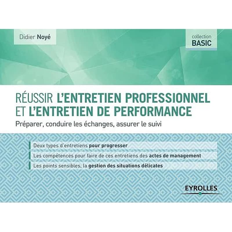 Réussir l'entretien professionnel et l'entretien de performance : préparer, conduire les échanges, assurer le suivi