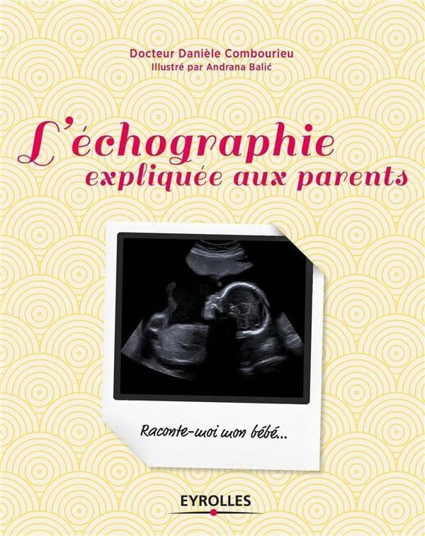 L'échographie expliquée aux parents : raconte-moi mon bébé