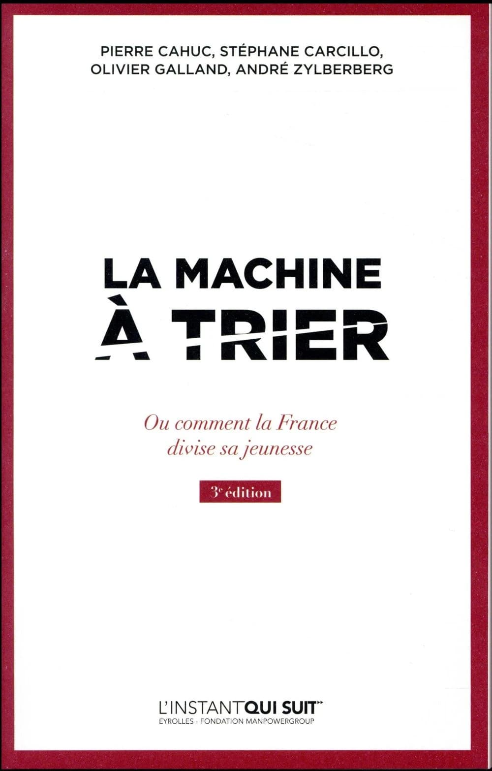 La machine à trier : ou comment la France divise sa jeunesse (3e éd. mise à jour) Pierre Cahuc, Stéphane Carcillo, Olivier Galland... [et al.]