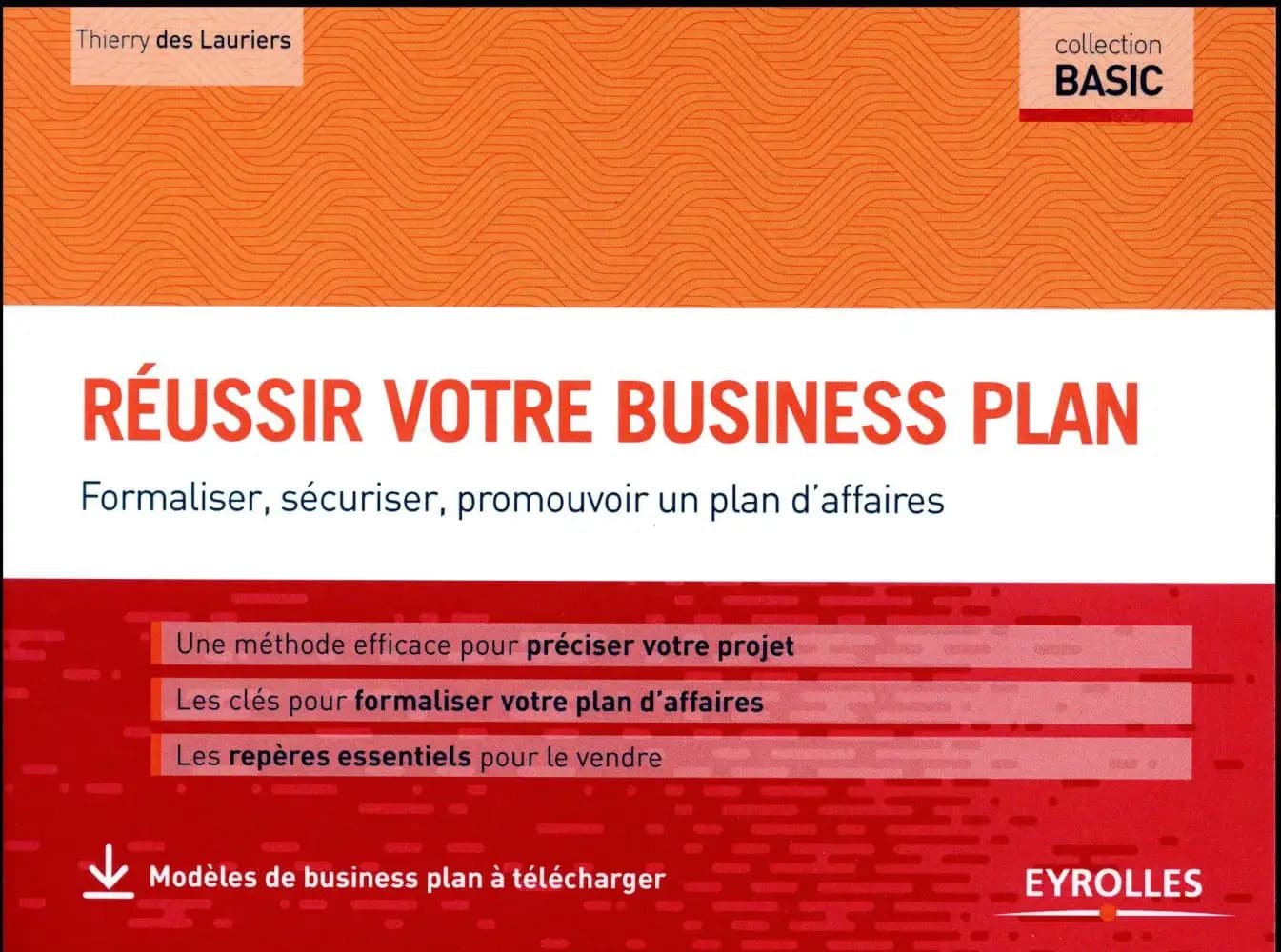 Réussir votre business plan : formaliser, sécuriser, promouvoir un plan d'affaire