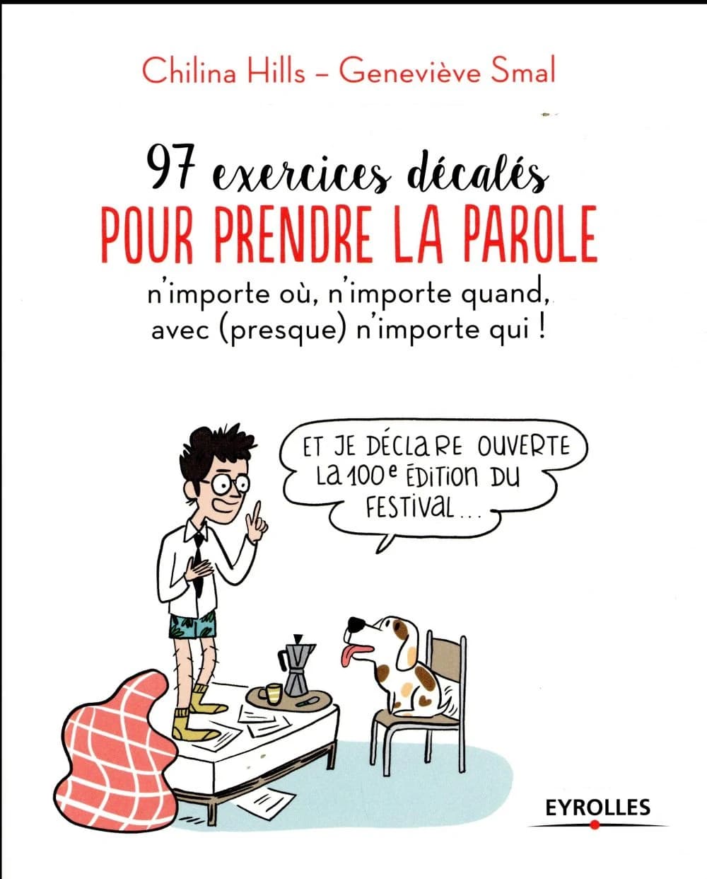 97 exercices décalés pour prendre la parole : n'importe où, n'importe quand, avec presque n'importe qui !