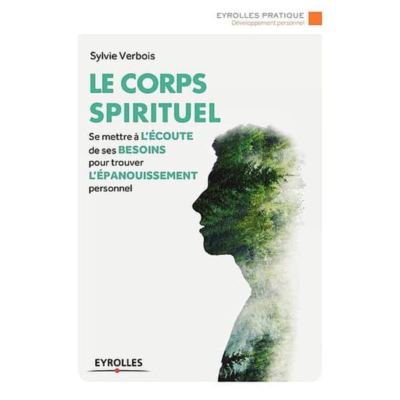 Le corps spirituel : se mettre à l'écoute de ses besoins pour trouver l'épanouissement personnel