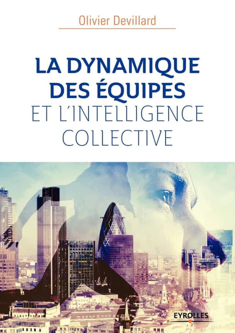 Dynamiques des équipes et l'intelligence collective (4e éd.) Olivier Devillard