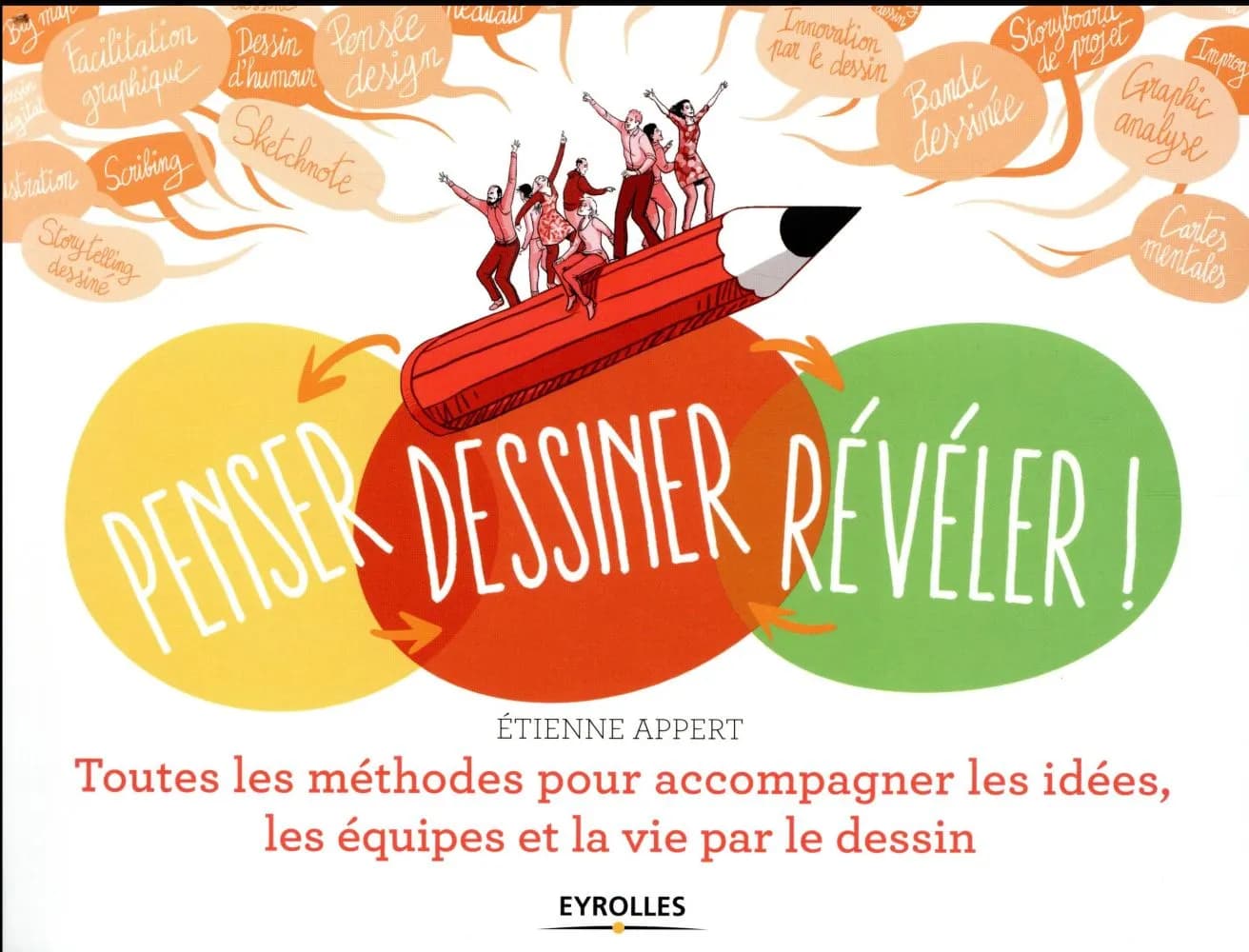 Penser, dessiner, révéler : toutes les méthodes pour accompagner les idées, les équipes et la vie par le dessin