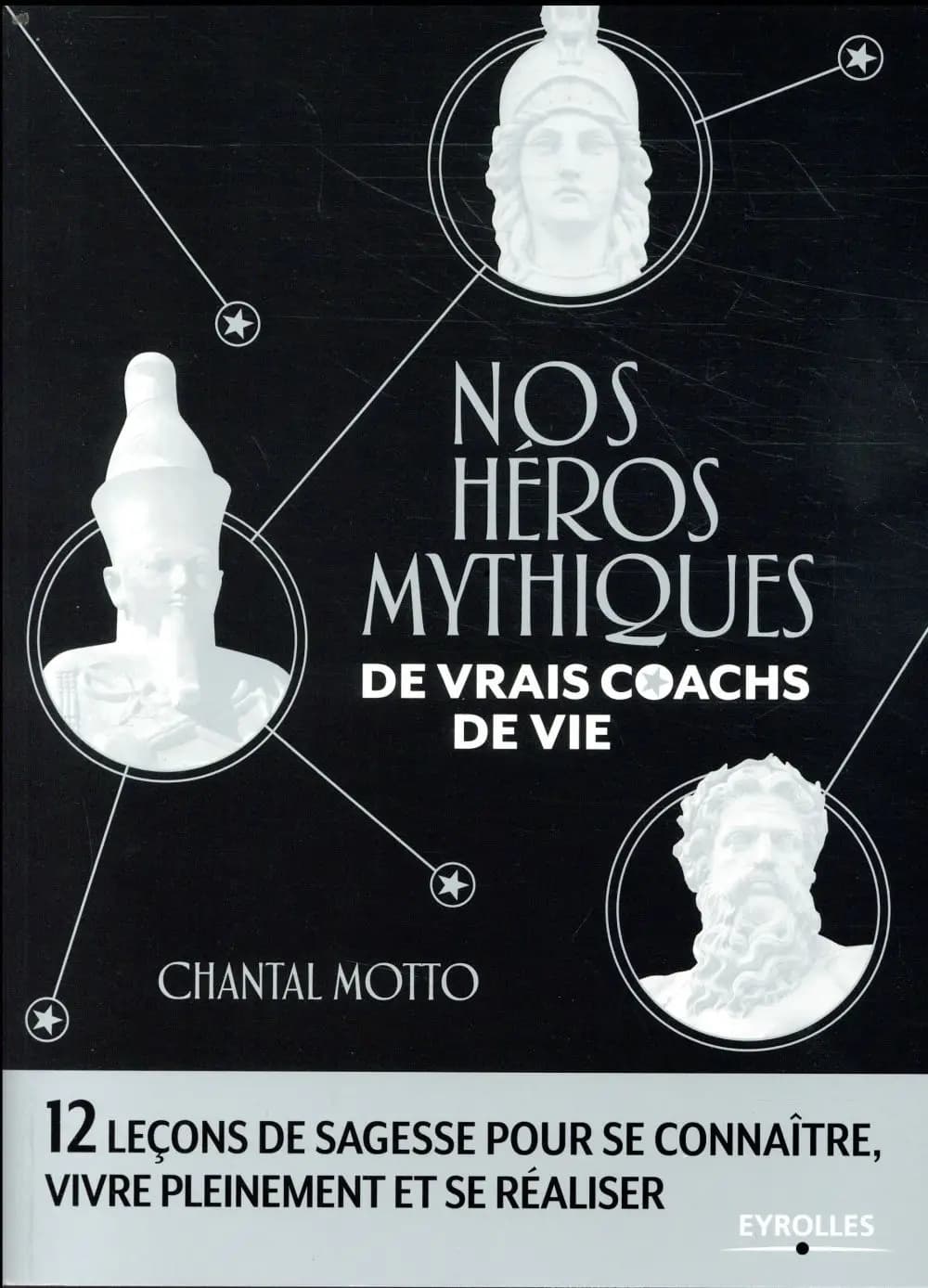 Nos héros mythiques, de vrais coachs de vie : 12 leçons de sagesse pour se connaître, vivre pleinement et se réaliser