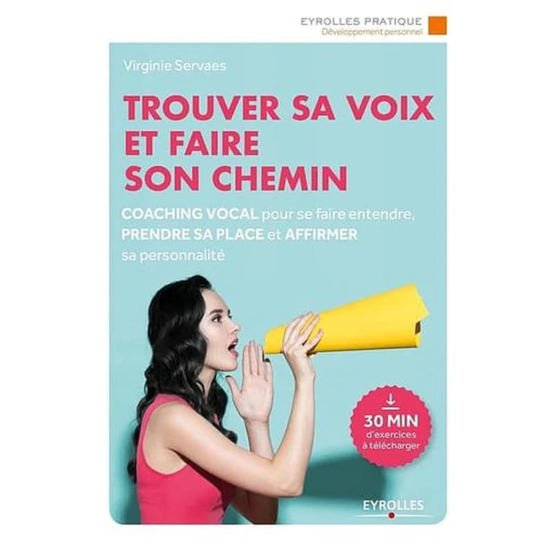 Trouver sa voix et faire son chemin : coaching vocal pour se faire entendre, prendre sa place et affirmer sa personnalité