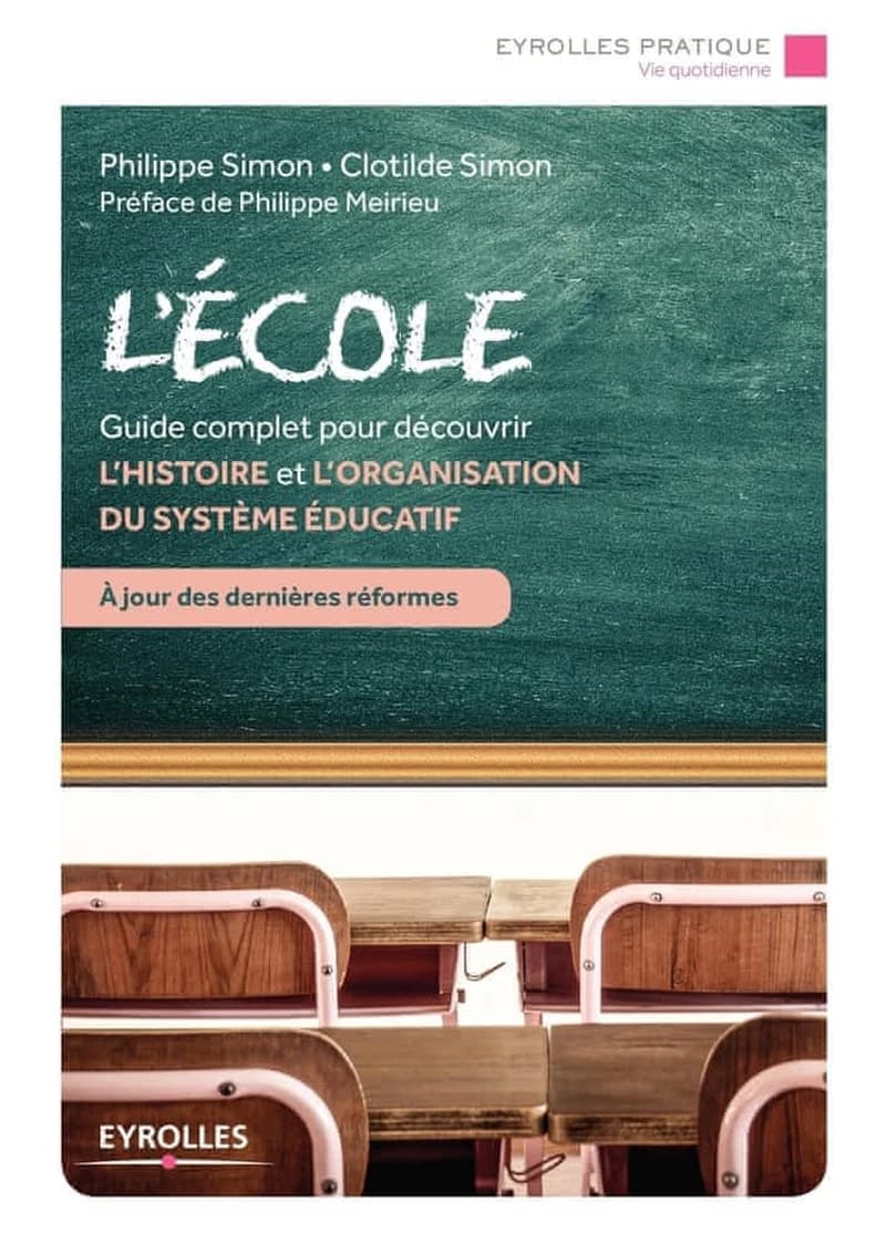 L'école : [guide complet pour découvrir l'histoire et l'organisation du système éducatif]