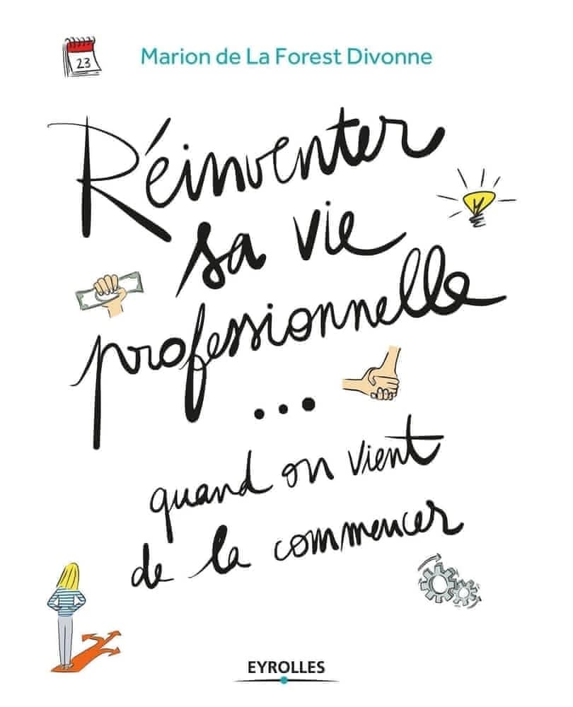 Réinventer sa vie professionnelle, quand on vient de la commencer : guide pratique par et pour la génération Y