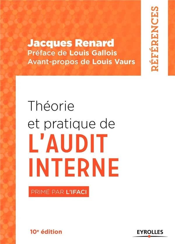 Théorie et pratique de l'audit interne (10e éd.) Jacques Renard ; préface de Louis Gallois ; avant-propos de Louis Vaurs