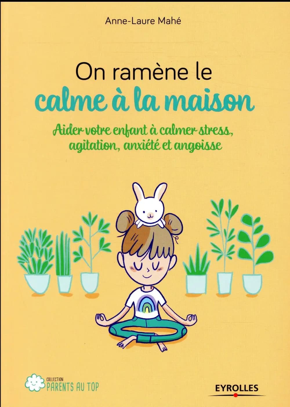 On ramène le calme à la maison : aider votre enfant à calmer stress, agitation, anxiété et angoisse