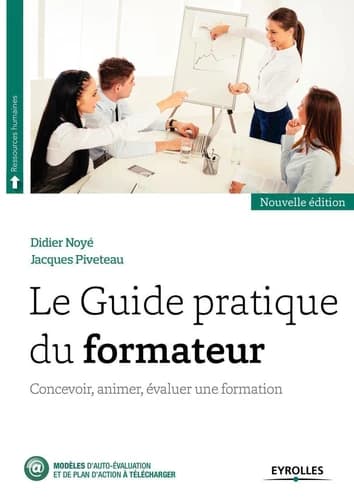 Le guide pratique du formateur : concevoir, animer, évaluer une formation (Nouvelle éd.)