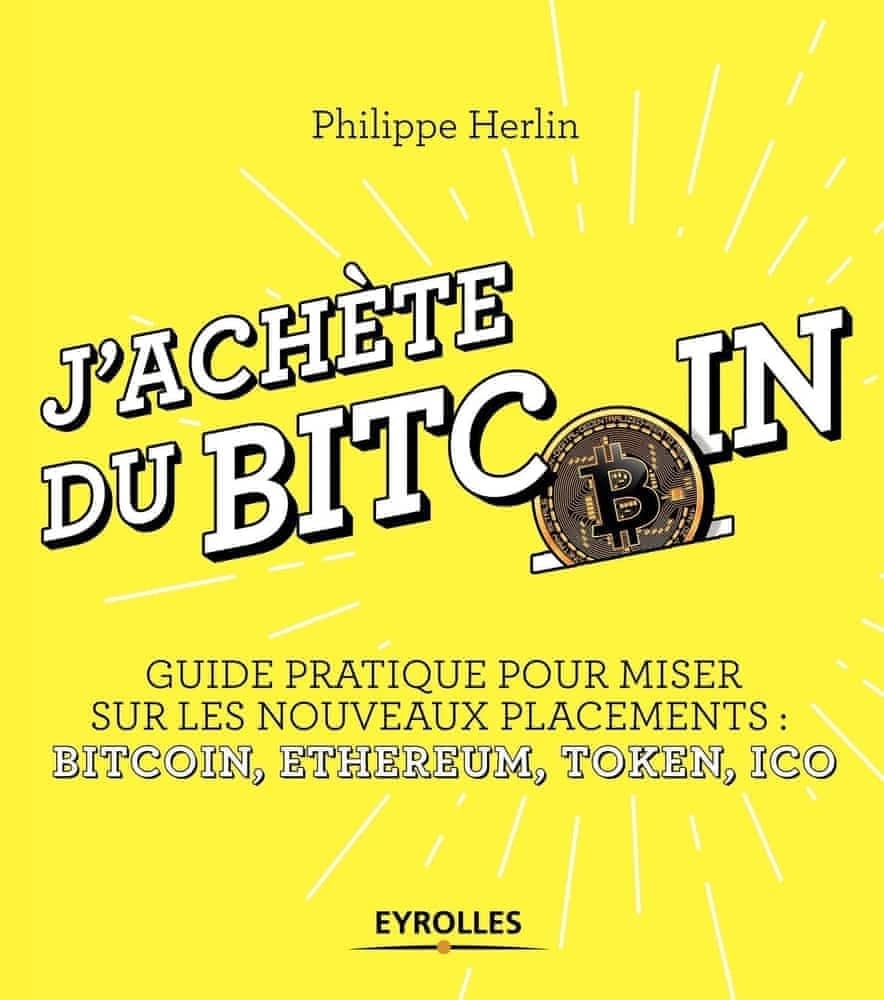 J'achète du bitcoin : guide pratique pour miser sur les nouveaux placements, bitcoin, ethereum, token, ICO
