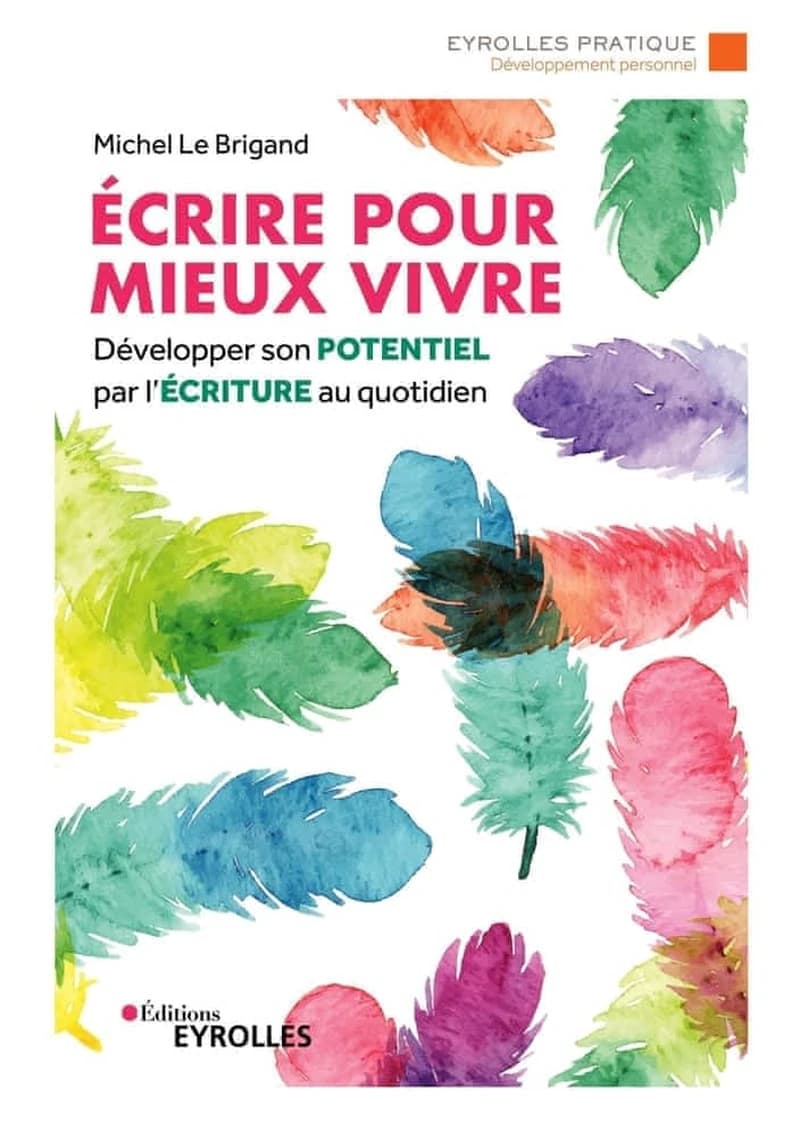 Écrire pour mieux vivre : développer son potentiel par l'écriture au quotidien