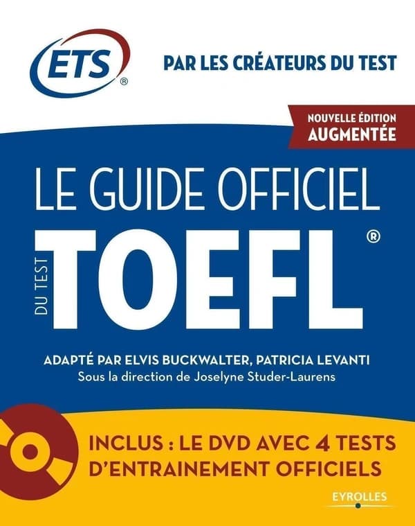 Le guide officiel du test TOEFL (5e éd.) ETS ; adapté par Elvis Buckwalter, Patricia Levanti ; sous la direction de Joselyne Studer-Laurens