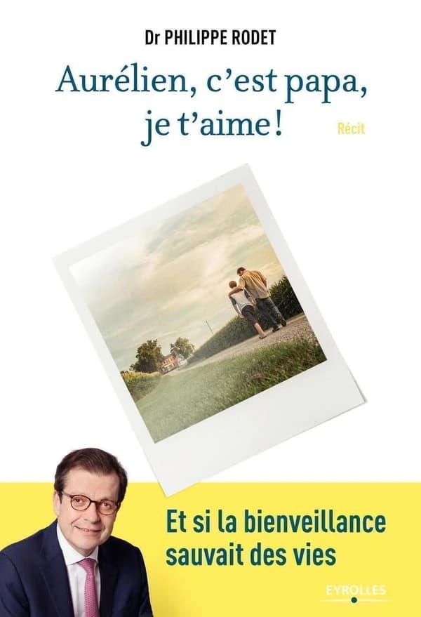 Aurélien, c'est papa, je t'aime ! : et si la bienveillance sauvait des vies