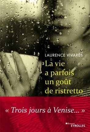 La vie a parfois un goût de ristretto : trois jours à Venise : roman