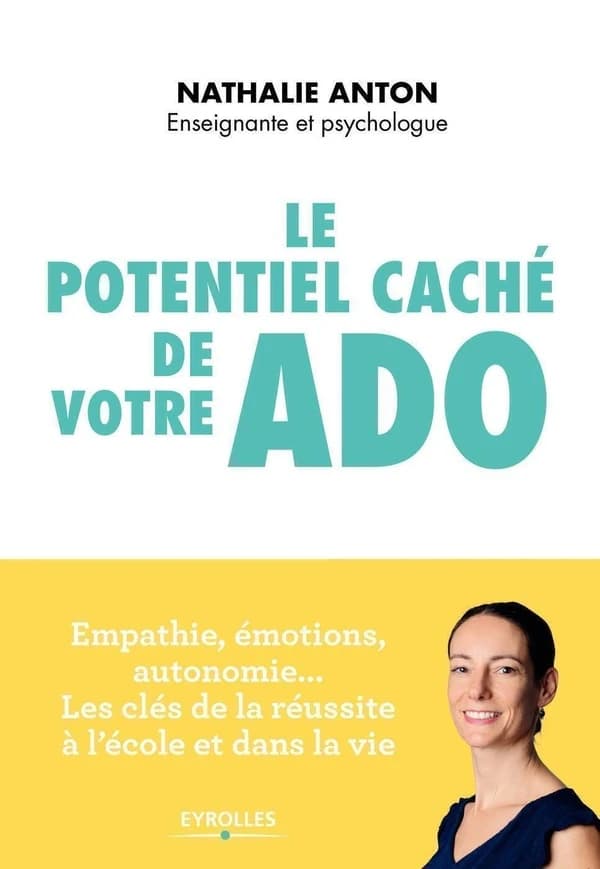 Le potentiel caché de votre ado : empathie, émotions, autonomie, les clés de la réussite à l'école et dans la vie