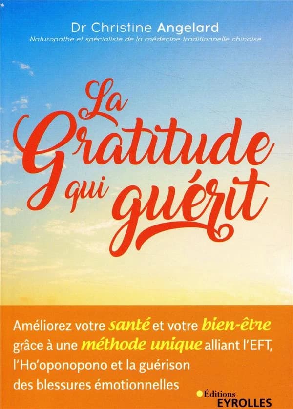 La gratitude qui guérit : améliorez votre santé et votre bien-être grâce à une méthode unique alliant l'EFT à l'ho'oponopono et la guérison des blessures émotionnelles