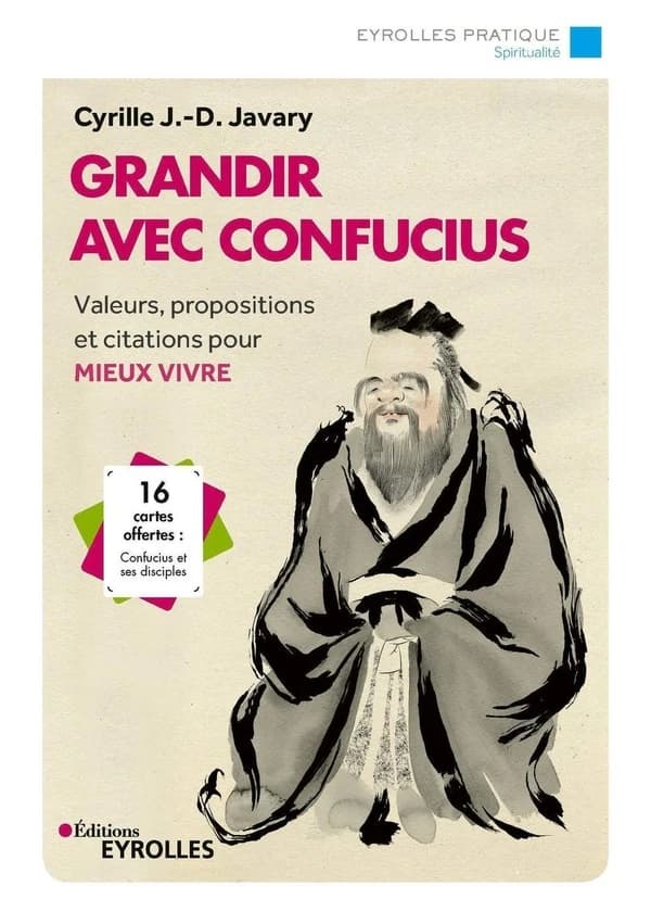 Grandir avec Confucius : valeurs, propositions et citations pour mieux vivre (2e éd.) Cyrille J.-D. Javary