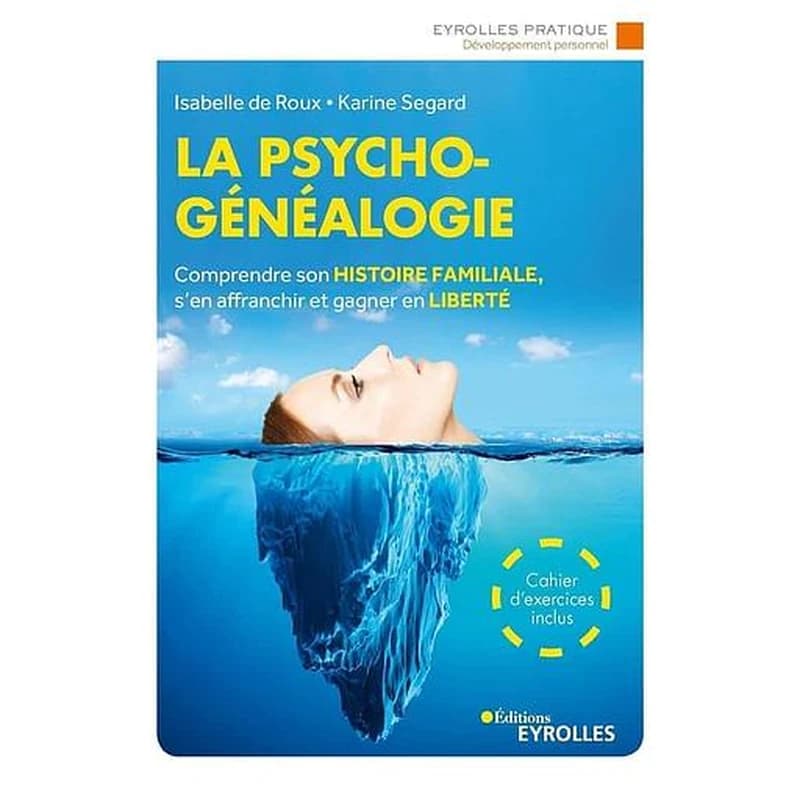 La psychogénéalogie : comprendre son histoire familiale, s'en affranchir et gagner en liberté