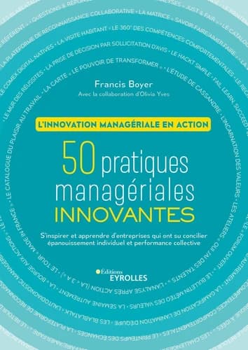 50 pratiques managériales innovantes : l'innovation managériale en action : s'inspirer et apprendre d'entreprises qui ont su concilier épanouissement individuel et performance collective