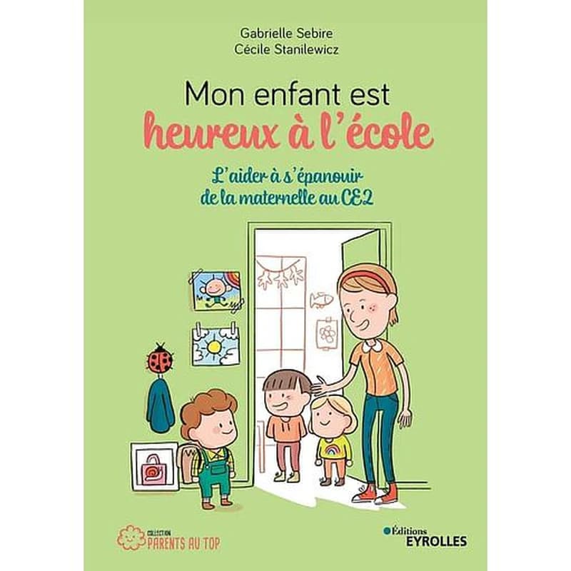 Mon enfant est heureux à l'école : l'aider à s'épanouir de la maternelle au CE2