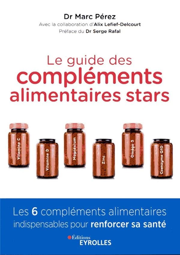 Le guide des compléments alimentaires stars : vitamine C, vitamine D, magnésium, zinc, oméga-3 et coenzyme Q10 : les 6 compléments alimentaires indispensables pour renforcer sa santé